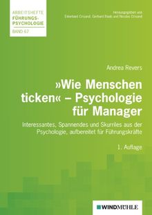 Wie Menschen ticken: Psychologie für Manager: Interessantes, Spannendes und Skurriles aus der Psychologie, aufbereitet für Führungskräfte