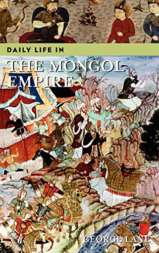 Daily Life in the Mongol Empire (Greenwood Press Daily Life Through History)