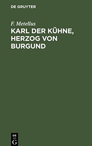Karl der Kühne, Herzog von Burgund: Ein Drama in fünf Akten