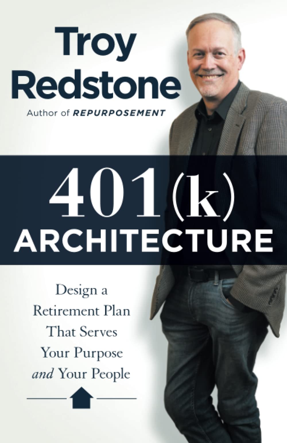 401(k) Architecture: Design a Retirement Plan That Serves Your Purpose and Your People
