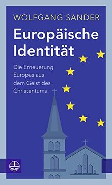 Europäische Identität: Die Erneuerung Europas aus dem Geist des Christentums