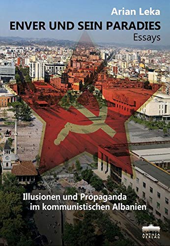 ENVER UND SEIN PARADIES: Illusionen und Propaganda im kommunistischen Albanien