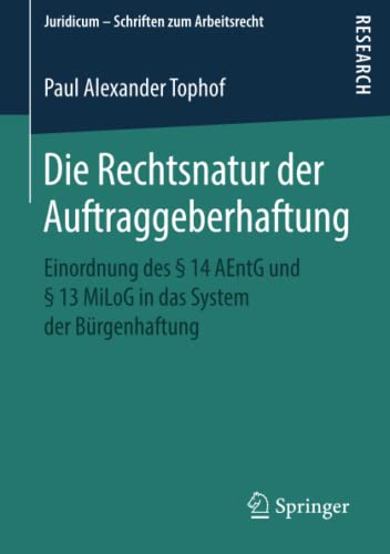 Die Rechtsnatur der Auftraggeberhaftung: Einordnung des § 14 AEntG und § 13 MiLoG in das System der Bürgenhaftung (Juridicum - Schriften zum Arbeitsrecht)