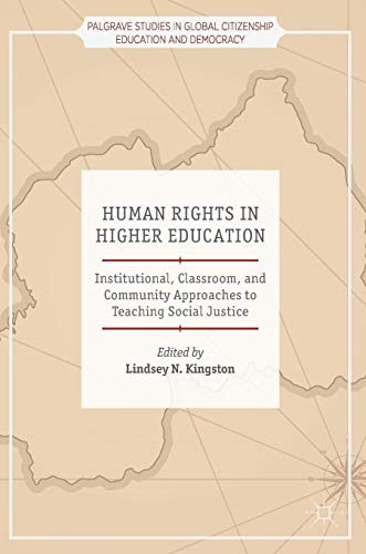 Human Rights in Higher Education: Institutional, Classroom, and Community Approaches to Teaching Social Justice (Palgrave Studies in Global Citizenship Education and Democracy)