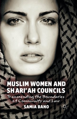 S. Bano Muslim Women And Shari'ah Councils, Transcending The Boundaries Of Community And Law