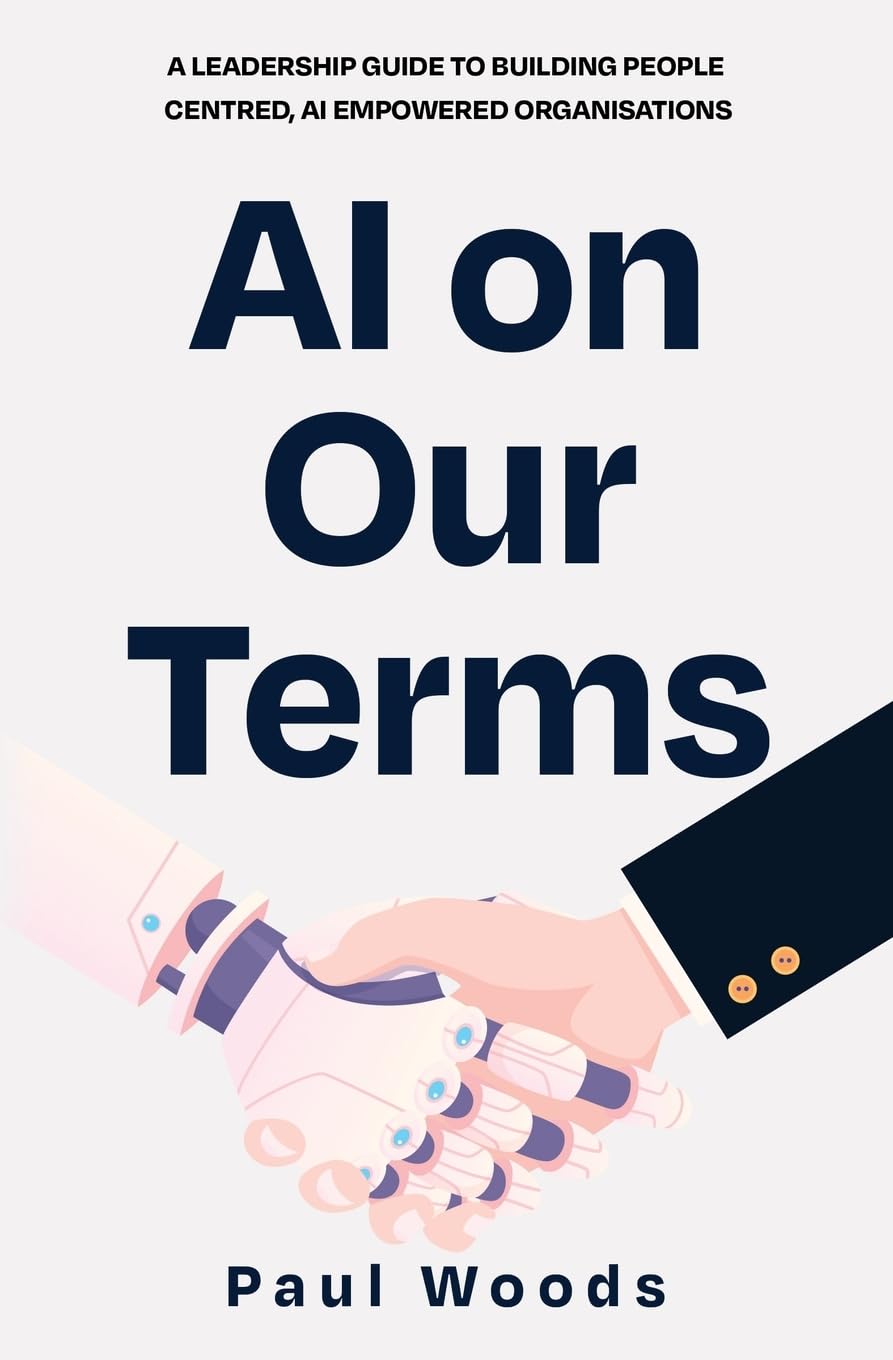 AI on Our Terms: A Leadership Guide to Building People Centred, AI Empowered Organisations