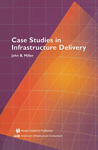 Case Studies in Infrastructure Delivery (Infrastructure Systems: Delivery and Finance, 102, Band 102)