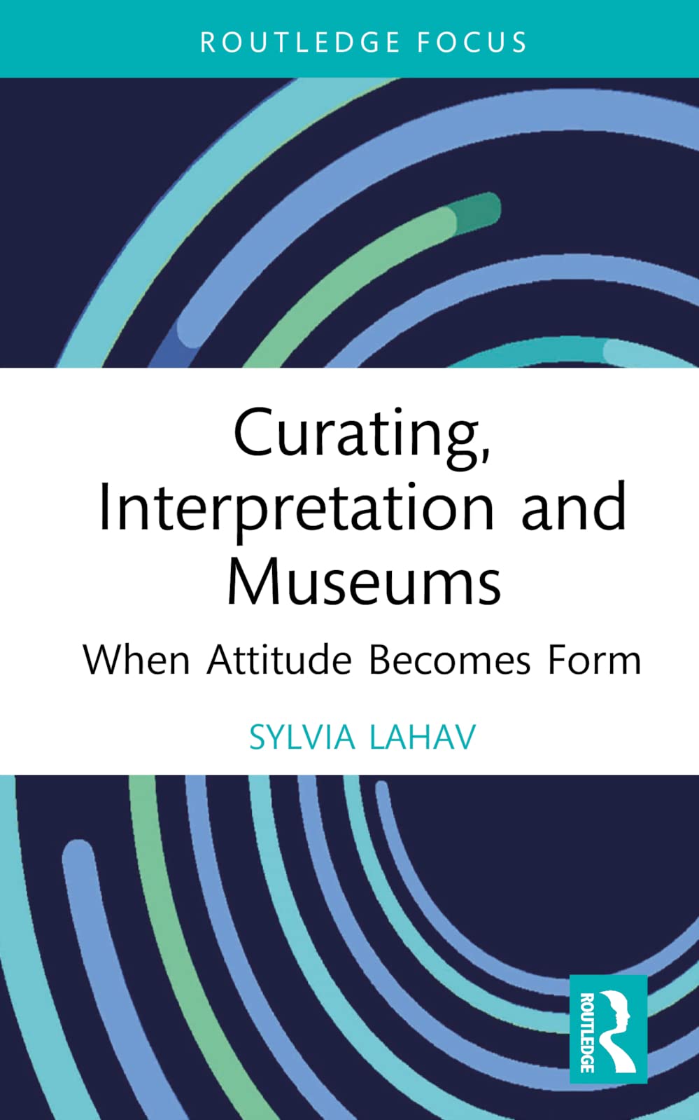 Curating, Interpretation and Museums: When Attitude Becomes Form (The Routledge Focus on the Global Creative Economy)