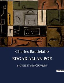 EDGAR ALLAN POE : SA VIE ET SES ŒUVRES