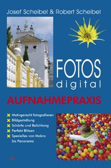 Fotos digital - Aufnahmepraxis von Scheibel, Josef, Scheibel, Robert | Buch | Zustand sehr gut