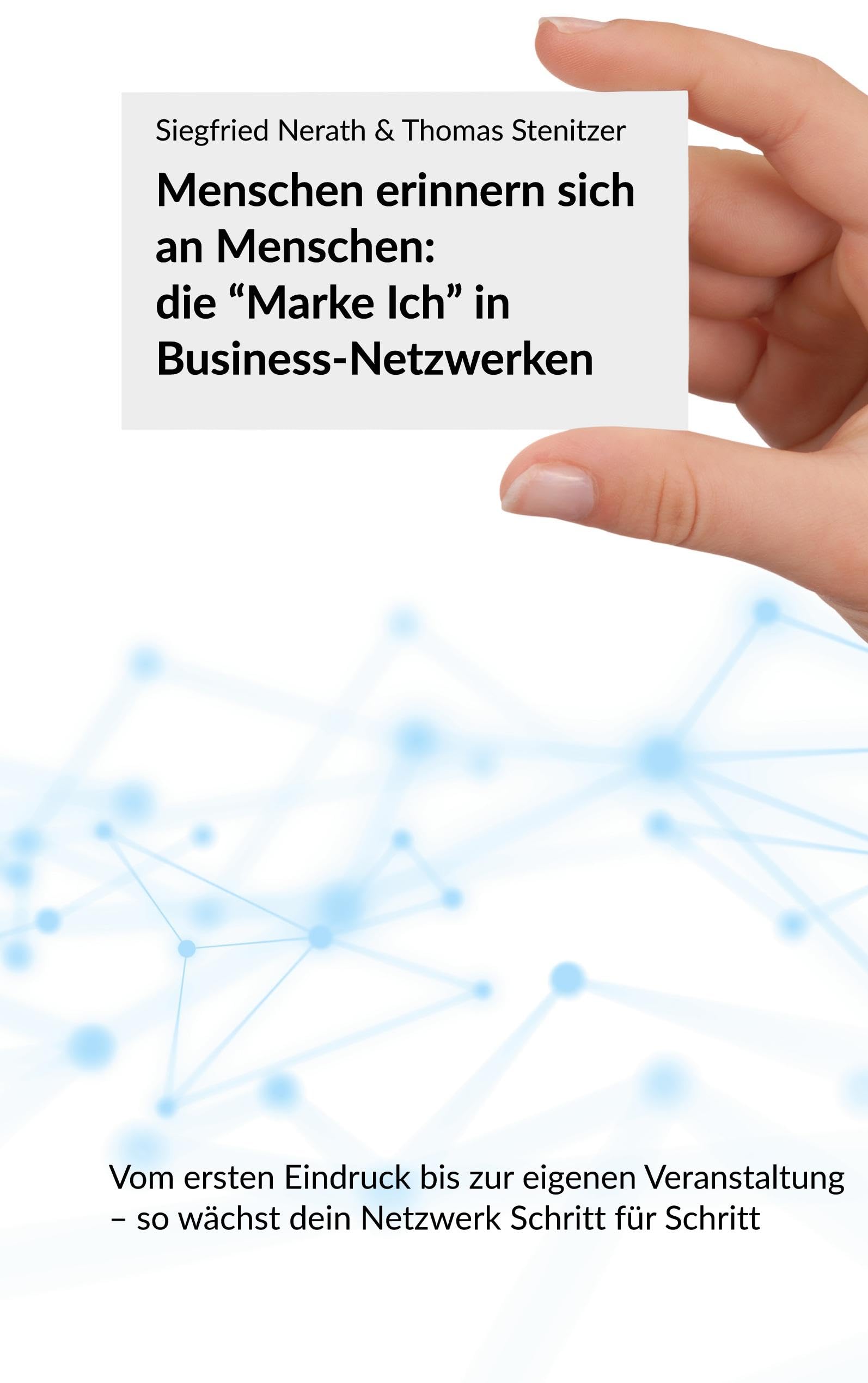 Menschen erinnern sich an Menschen: die Marke Ich in Business-Netzwerken: Vom ersten Eindruck bis zur eigenen Veranstaltung - so wächst dein Netzwerk Schritt für Schritt