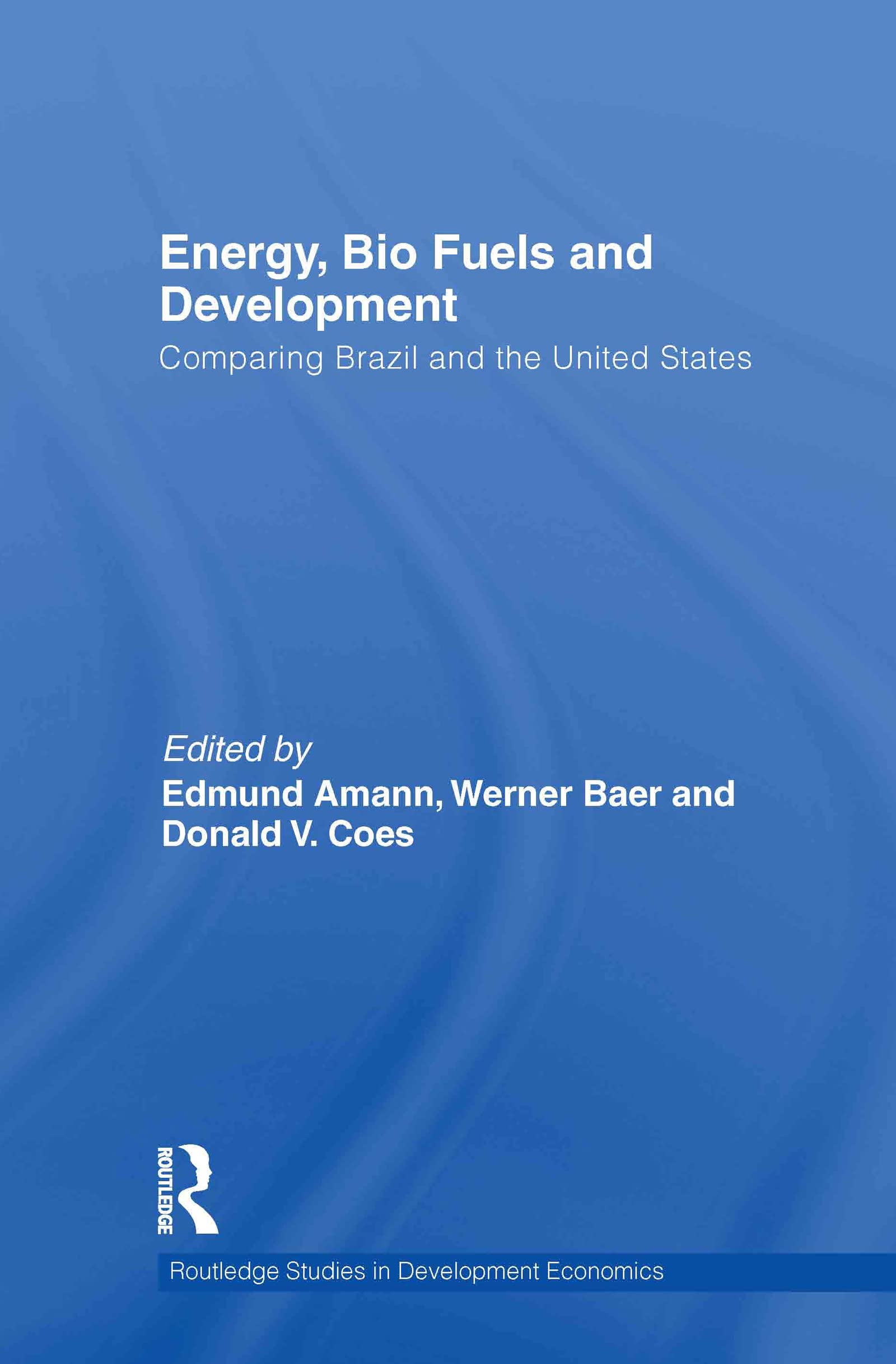 Energy, Bio Fuels and Development: Comparing Brazil and the United States (Routledge Studies in Development Economics, 87, Band 87)