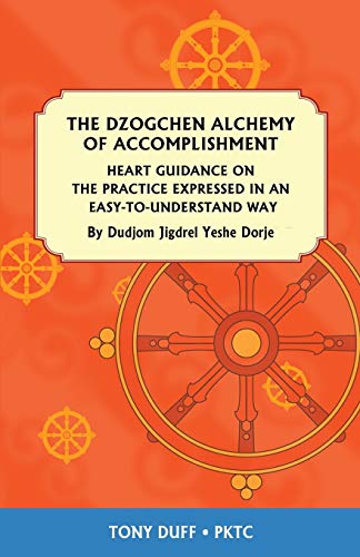 Tony Duff The Dzogchen Alchemy Of Accomplishment, Heart Guidance On The Practice Expressed In An Easy-To-Understand Way