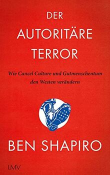 Der autoritäre Terror: Wie Cancel Culture und Gutmenschentum den Westen verändern