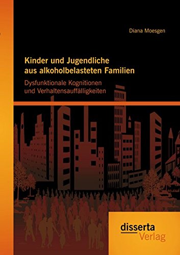 Kinder und Jugendliche aus alkoholbelasteten Familien: Dysfunktionale Kognitionen und Verhaltensauffälligkeiten