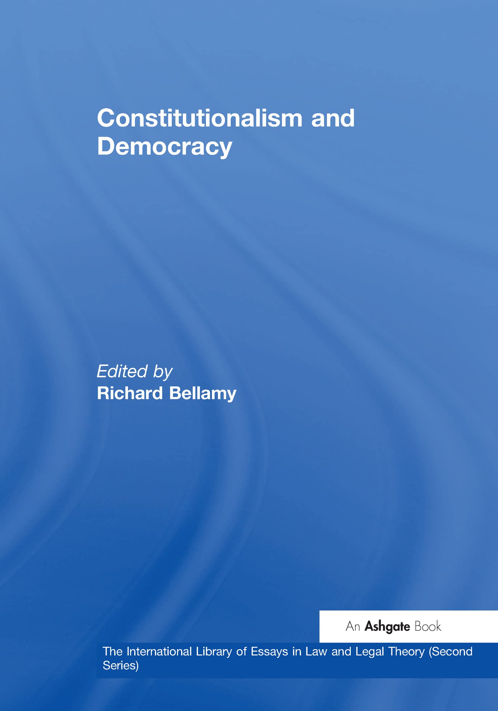 Constitutionalism and Democracy (The International Library of Essays in Law And Legal Theory (Second Series))