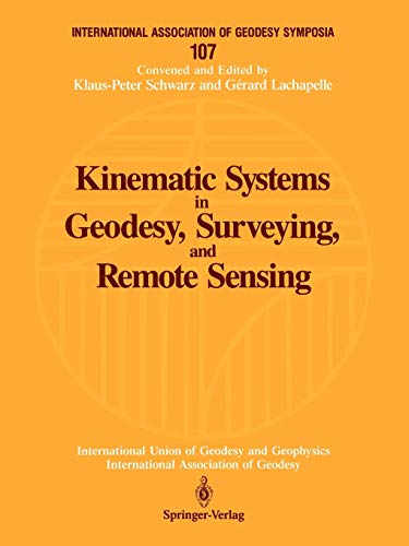 Kinematic Systems in Geodesy, Surveying and Remote Sensing: Symposium No. 107 Banff, Alberta, Canada, September 10-13, 1990 (International Association ... of Geodesy Symposia, 107, Band 107)