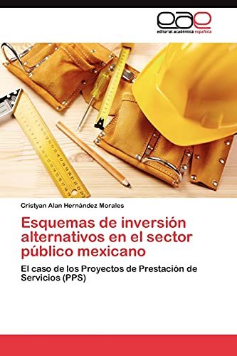 Esquemas de inversión alternativos en el sector público mexicano: El caso de los Proyectos de Prestación de Servicios (PPS)