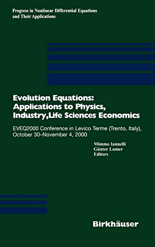 Evolution Equations: Applications to Physics, Industry, Life Sciences and Economics: EVEQ2000 Conference in Levico Terme (Trento, Italy), October ... and Their Applications, 55, Band 55)