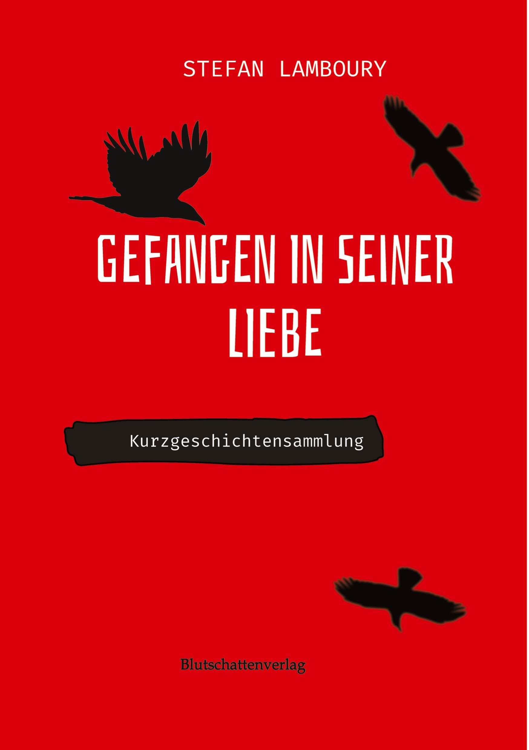 Gefangen in seiner Liebe: Kurzgeschichtensammlung