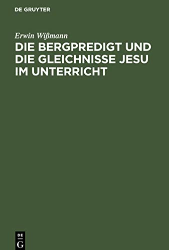 Die Bergpredigt und die Gleichnisse Jesu im Unterricht