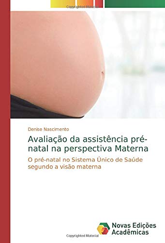 Avaliação da assistência pré-natal na perspectiva Materna: O pré-natal no Sistema Único de Saúde segundo a visão materna