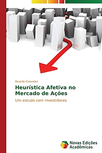 Heurística Afetiva no Mercado de Ações: Um estudo com investidores