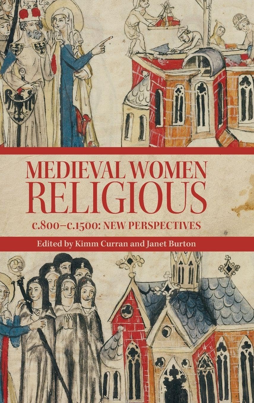 Medieval Women Religious, c. 800-c. 1500: New Perspectives (Studies in the History of Medieval Religion, 52)