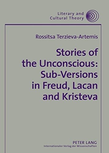 Stories of the Unconscious: Sub-Versions in Freud, Lacan and Kristeva (Literary and Cultural Theory)
