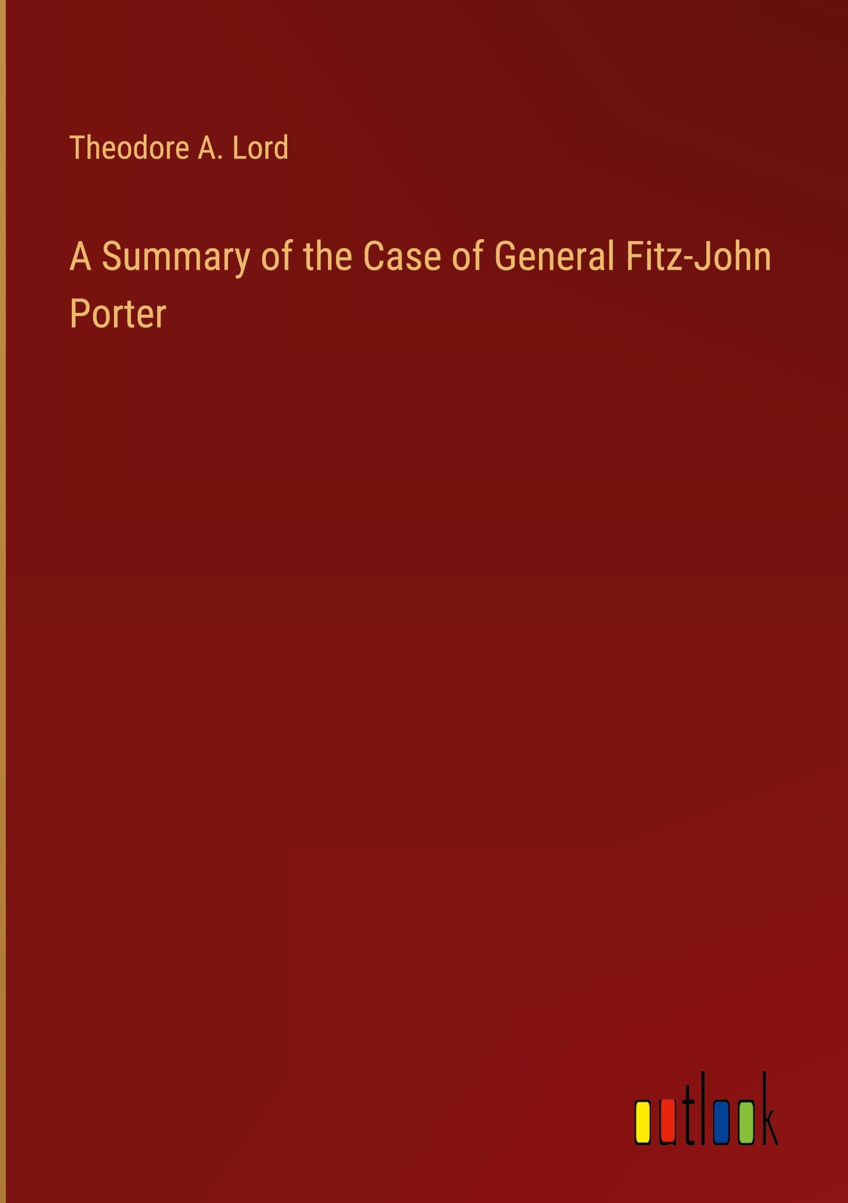 A Summary of the Case of General Fitz-John Porter