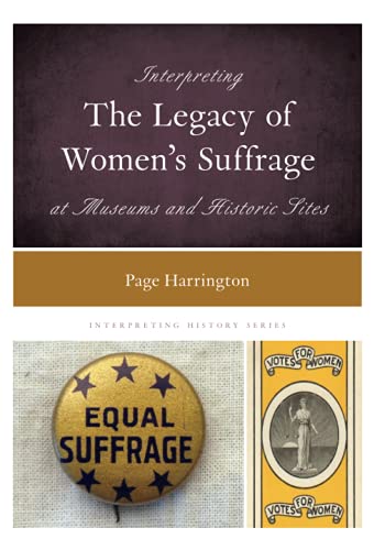 Interpreting the Legacy of Women's Suffrage at Museums and Historic Sites (Interpreting History)