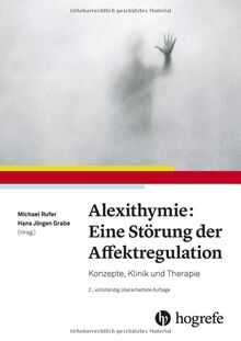 Alexithymie: Eine Störung der Affektregulation: Konzepte, Klinik und Therapie