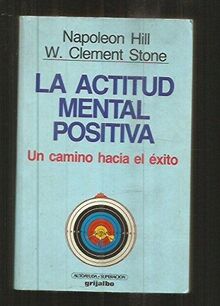 La Actitud Mental Positiva / Success Through an Positive Mental Attitude: UN Camino Hacia El Exito/Success Through an Positive Mental Attitude