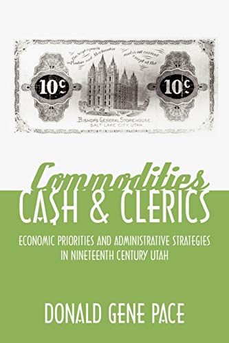 Commodities, Cash, and Clerics: Economic Priorities and Administrative Strategies in Nineteenth Century Utah