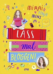 Lass mal bloggen! - Der Ratgeber von Buchbloggerin lesehexemimi: Deutschlands bekannteste jugendliche Bookstagramerin verrät ihre Tipps & Tricks