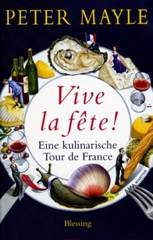 Vive la fête!: Eine kulinarische Tour de France von Mayle, Peter | Buch | Zustand gut