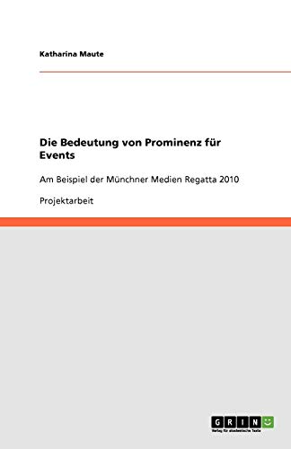 Die Bedeutung von Prominenz für Events: Am Beispiel der Münchner Medien Regatta 2010