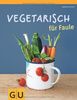 Vegetarisch für Faule (GU Themenkochbuch)