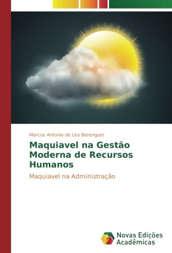 Maquiavel na Gestão Moderna de Recursos Humanos: Maquiavel na Administração