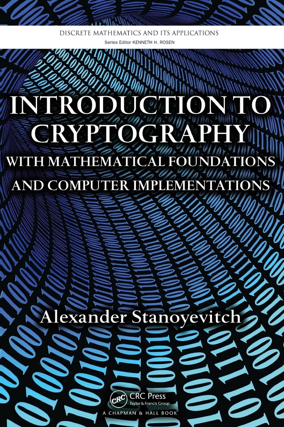 Introduction to Cryptography with Mathematical Foundations and Computer Implementations: With Mathematical Foundations in Computer Implementations (Discrete Mathematics and Its Applications)