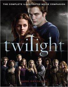 Twilight: The Complete Illustrated Movie Companion (Twilight Saga)