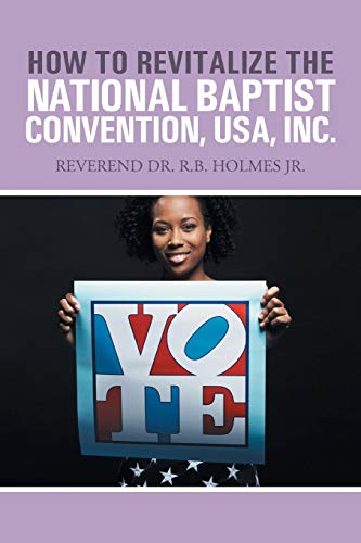 How to Revitalize the National Baptist Convention, USA, Inc.: Reverend Dr. R.B. Holmes Jr.