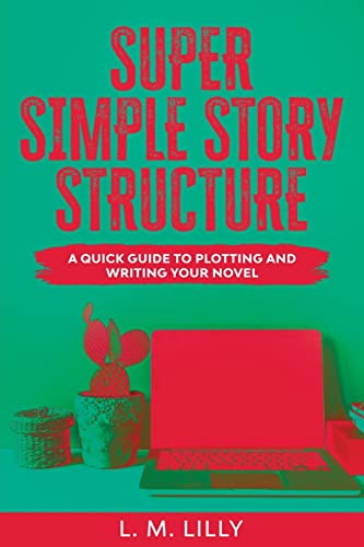 Super Simple Story Structure Large Print: A Quick Guide To Plotting And Writing Your Novel (Writing as a Second Career Large Print, Band 1)