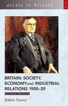 Britain: Society, Economy and Industrial Relations, 1900-39 (Access to History)