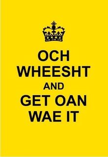 Och Wheesht and Get Oan Wae It