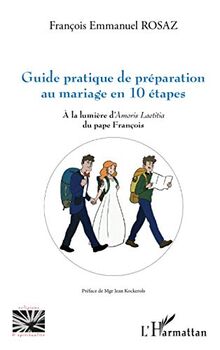 Guide pratique de préparation au mariage en 10 étapes: À la lumière d'Amoris Laetitia du pape François