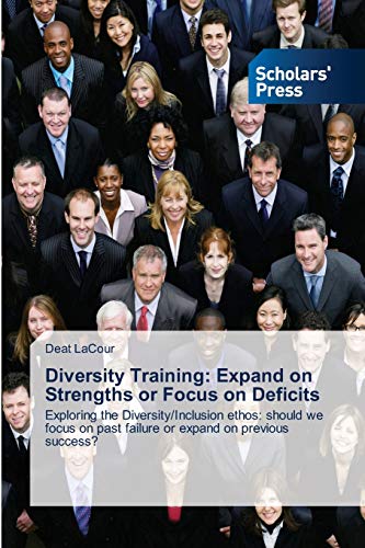 Diversity Training: Expand on Strengths or Focus on Deficits: Exploring the Diversity/Inclusion ethos: should we focus on past failure or expand on previous success?