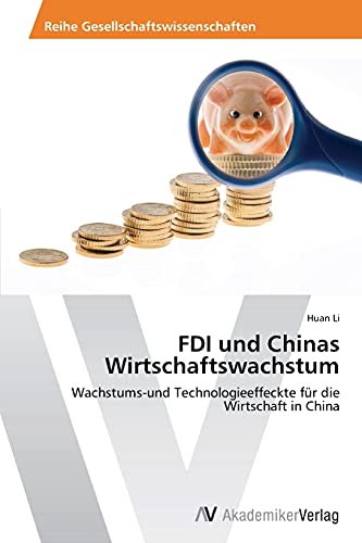 FDI und Chinas Wirtschaftswachstum: Wachstums-und Technologieeffeckte für die Wirtschaft in China