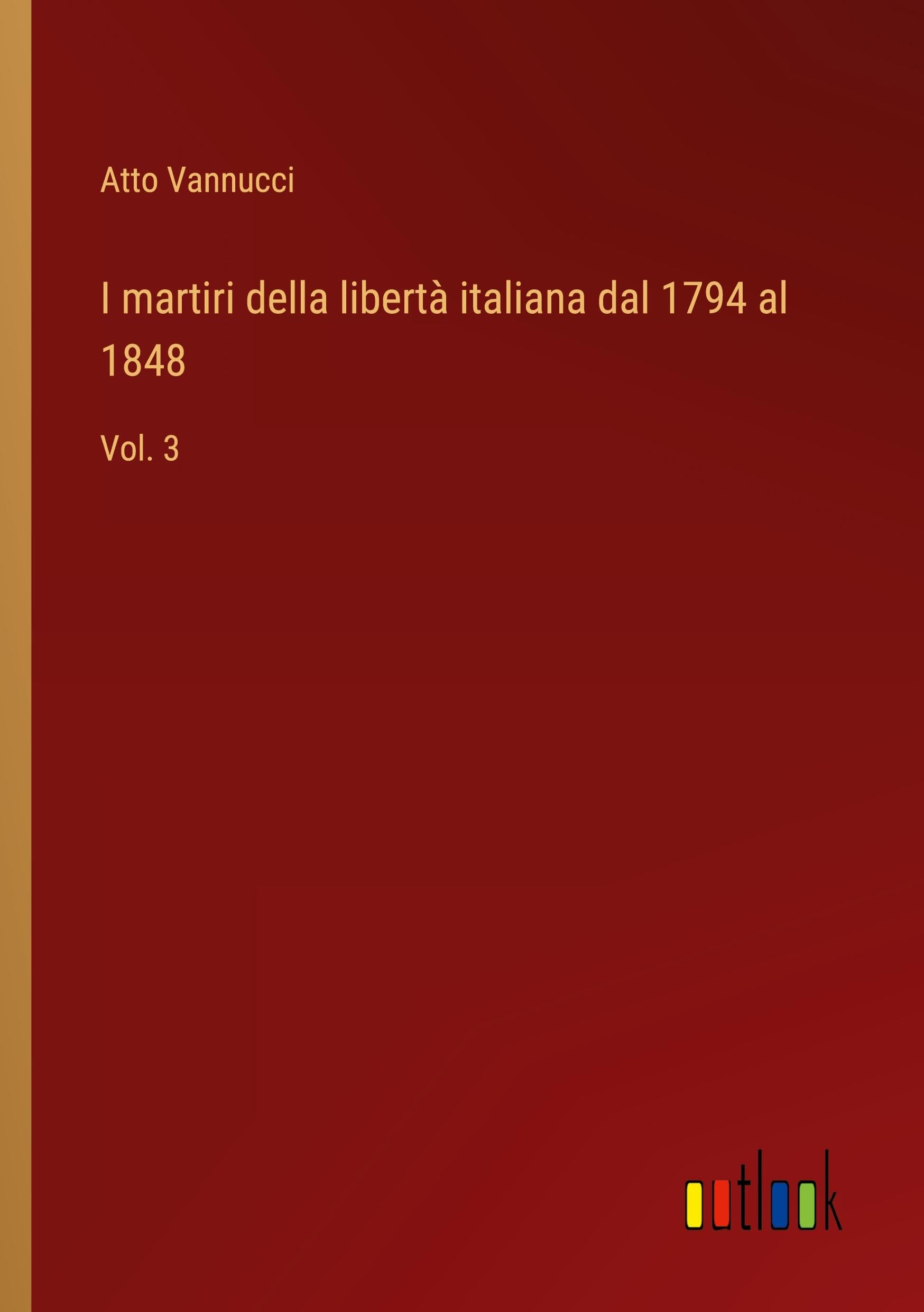 I martiri della libertà italiana dal 1794 al 1848: Vol. 3