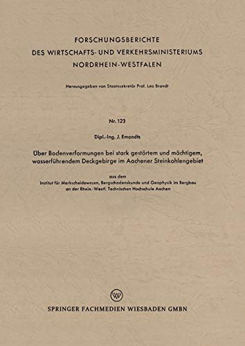 Über Bodenverformungen bei stark gestörtem und mächtigem, wasserführendem Deckgebirge im Aachener Steinkohlengebiet: aus dem Institut für ... Nordrhein-Westfalen, 123, Band 123)